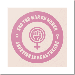 End The War On Women - Abortion Is Healthcare Posters and Art